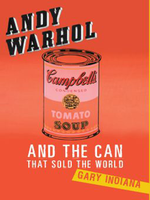 Title details for Andy Warhol and the Can that Sold the World by Gary Indiana - Available